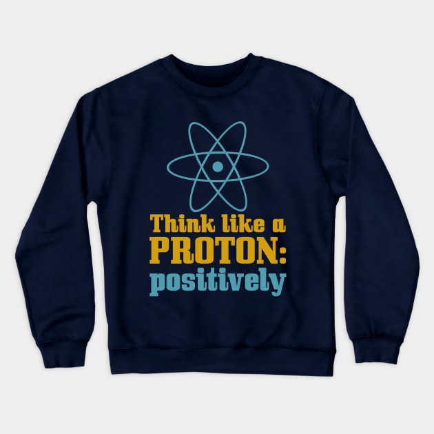 Think Like A Proton Crewneck Sweatshirt by oddmatter